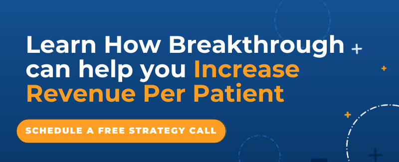 Breakthrough - Increase Revenue Per Patient